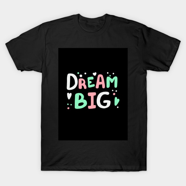 Dream big T-Shirt by milicab